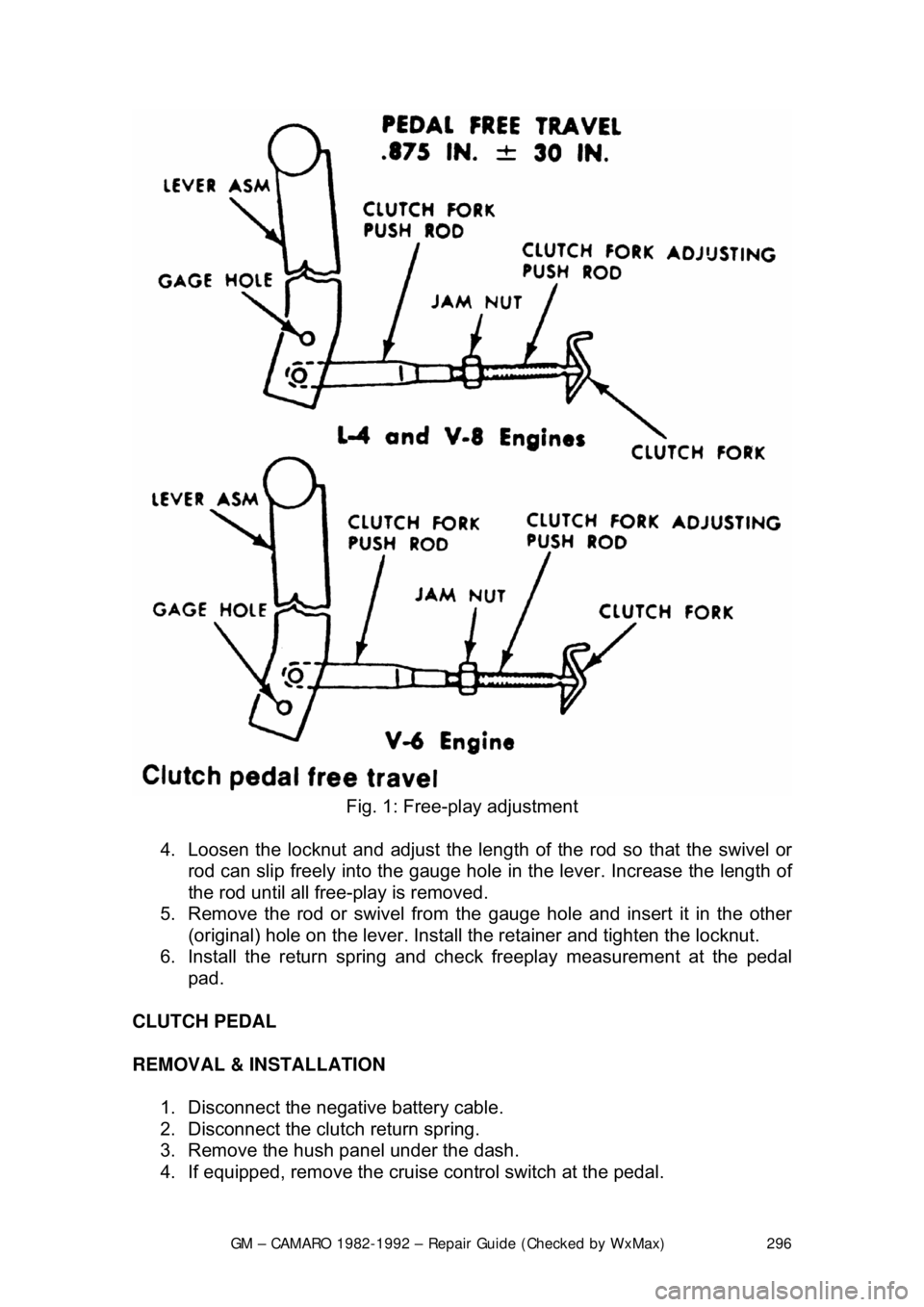 CHEVROLET CAMARO 1982 Repair Guide
GM – CAMARO 1982-1992 – Repair Guide (Checked by WxMax) 296
Fig. 1: Free-play adjustment
4. Loosen the locknut and adjust the length of the rod so that the swivel or
rod can slip freely int CHEVROLET CAMARO 1982 Repair Guide
GM – CAMARO 1982-1992 – Repair Guide (Checked by WxMax) 296
Fig. 1: Free-play adjustment
4. Loosen the locknut and adjust the length of the rod so that the swivel or
rod can slip freely int