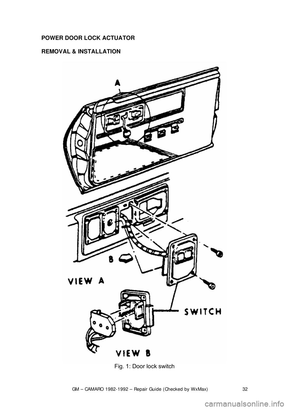 CHEVROLET CAMARO 1982 Repair Guide
GM – CAMARO 1982-1992 – Repair Guide (Checked by WxMax) 32
POWER DOOR LOCK ACTUATOR
REMOVAL & INSTALLATION
Fig. 1: Door lock switch CHEVROLET CAMARO 1982 Repair Guide
GM – CAMARO 1982-1992 – Repair Guide (Checked by WxMax) 32
POWER DOOR LOCK ACTUATOR
REMOVAL & INSTALLATION
Fig. 1: Door lock switch
