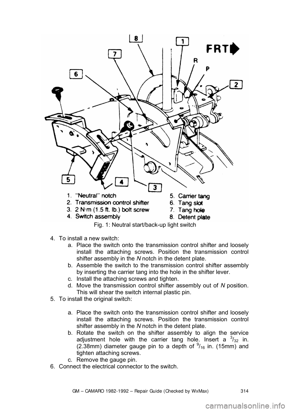 CHEVROLET CAMARO 1982 Repair Guide
GM – CAMARO 1982-1992 – Repair Guide (Checked by WxMax) 314
Fig. 1: Neutral start/back-up light switch
4. To install a new switch: a. Place the switch onto the trans mission control shifte CHEVROLET CAMARO 1982 Repair Guide
GM – CAMARO 1982-1992 – Repair Guide (Checked by WxMax) 314
Fig. 1: Neutral start/back-up light switch
4. To install a new switch: a. Place the switch onto the trans mission control shifte