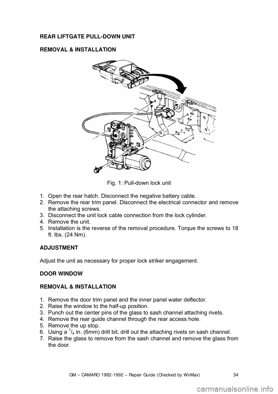CHEVROLET CAMARO 1982 Repair Guide
GM – CAMARO 1982-1992 – Repair Guide (Checked by WxMax) 34
REAR LIFTGATE PULL-DOWN UNIT
REMOVAL & INSTALLATION
Fig. 1: Pull-down lock unit
1. Open the rear hatch. Disconnec t the negative CHEVROLET CAMARO 1982 Repair Guide
GM – CAMARO 1982-1992 – Repair Guide (Checked by WxMax) 34
REAR LIFTGATE PULL-DOWN UNIT
REMOVAL & INSTALLATION
Fig. 1: Pull-down lock unit
1. Open the rear hatch. Disconnec t the negative