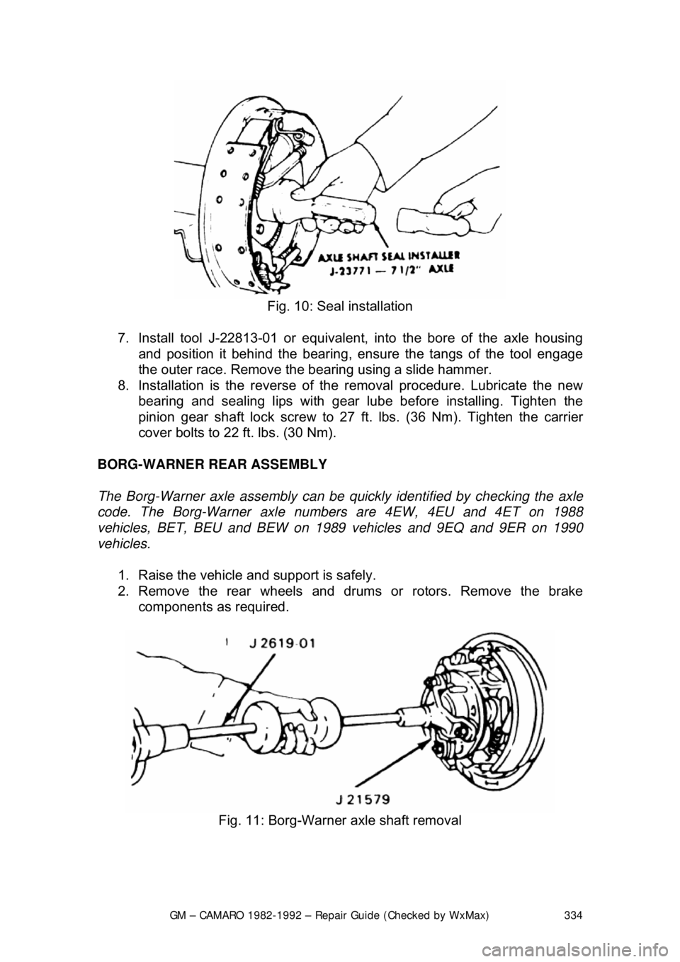 CHEVROLET CAMARO 1982 Repair Guide
GM – CAMARO 1982-1992 – Repair Guide (Checked by WxMax) 334
Fig. 10: Seal installation
7. Install tool J-22813-01 or equivalent, into the bore of the axle housing
and position it behind t he CHEVROLET CAMARO 1982 Repair Guide
GM – CAMARO 1982-1992 – Repair Guide (Checked by WxMax) 334
Fig. 10: Seal installation
7. Install tool J-22813-01 or equivalent, into the bore of the axle housing
and position it behind t he