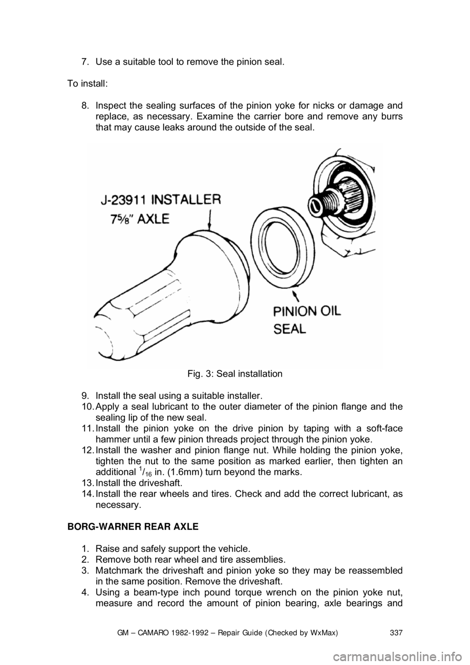 CHEVROLET CAMARO 1982 Repair Guide
GM – CAMARO 1982-1992 – Repair Guide (Checked by WxMax) 337
7. Use a suitable tool to remove the pinion seal.
To install: 8. Inspect the sealing surfaces of the pinion yoke for nicks or da CHEVROLET CAMARO 1982 Repair Guide
GM – CAMARO 1982-1992 – Repair Guide (Checked by WxMax) 337
7. Use a suitable tool to remove the pinion seal.
To install: 8. Inspect the sealing surfaces of the pinion yoke for nicks or da
