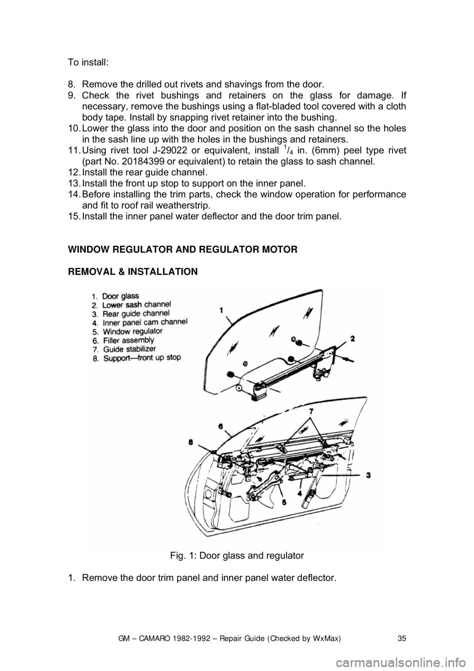 CHEVROLET CAMARO 1982 Repair Guide
GM – CAMARO 1982-1992 – Repair Guide (Checked by WxMax) 35
To install:
8. Remove the drilled out rivets and shavings from the door.
9. Check the rivet bushings and re
tainers on the glass fo CHEVROLET CAMARO 1982 Repair Guide
GM – CAMARO 1982-1992 – Repair Guide (Checked by WxMax) 35
To install:
8. Remove the drilled out rivets and shavings from the door.
9. Check the rivet bushings and re
tainers on the glass fo