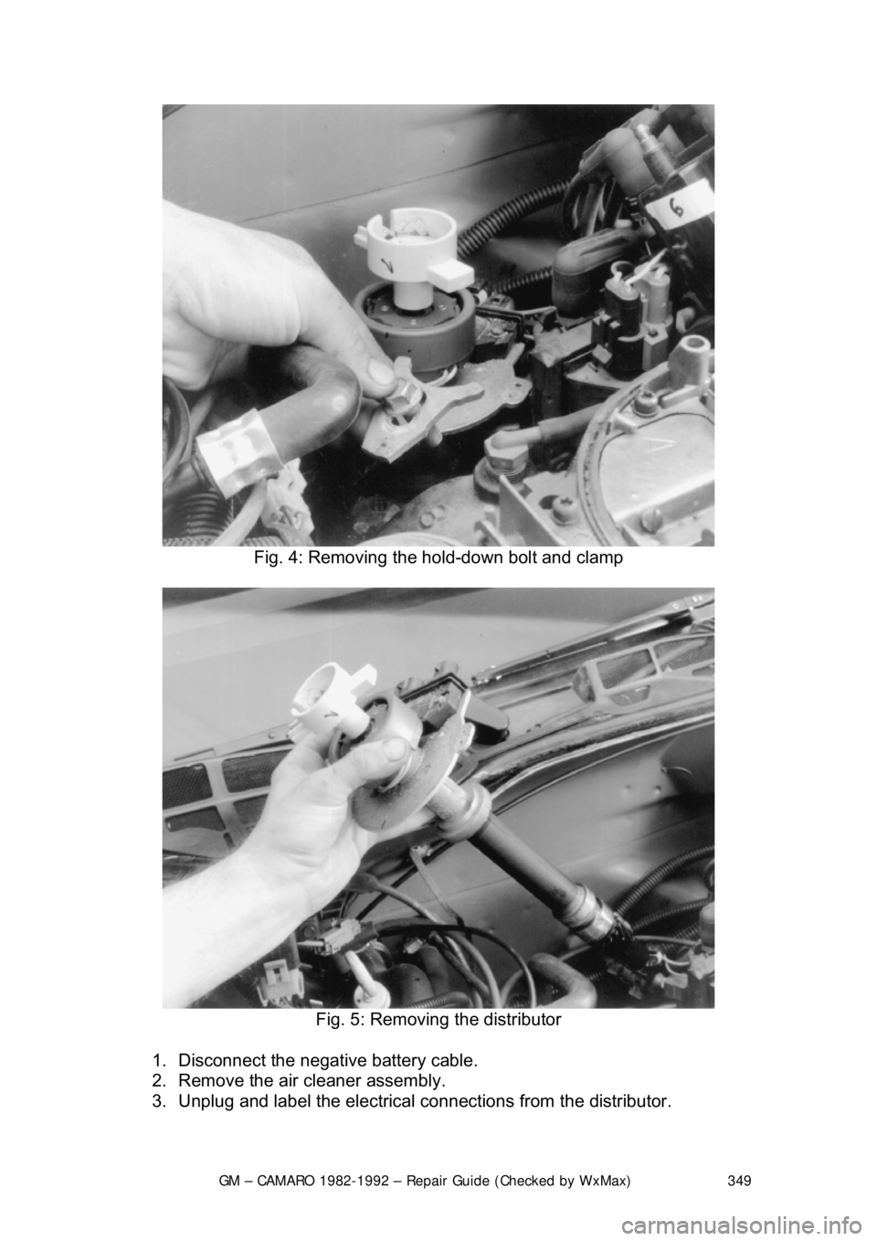 CHEVROLET CAMARO 1982 Repair Guide
GM – CAMARO 1982-1992 – Repair Guide (Checked by WxMax) 349
Fig. 4: Removing the hold-down bolt and clamp
Fig. 5: Removing the distributor
1. Disconnect the negative battery cable.
2. R CHEVROLET CAMARO 1982 Repair Guide
GM – CAMARO 1982-1992 – Repair Guide (Checked by WxMax) 349
Fig. 4: Removing the hold-down bolt and clamp
Fig. 5: Removing the distributor
1. Disconnect the negative battery cable.
2. R