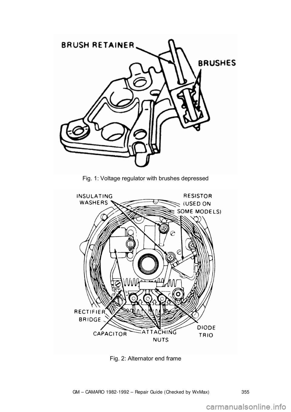 CHEVROLET CAMARO 1982 Repair Guide
GM – CAMARO 1982-1992 – Repair Guide (Checked by WxMax) 355
Fig. 1: Voltage regulator with brushes depressed
Fig. 2: Alternator end frame CHEVROLET CAMARO 1982 Repair Guide
GM – CAMARO 1982-1992 – Repair Guide (Checked by WxMax) 355
Fig. 1: Voltage regulator with brushes depressed
Fig. 2: Alternator end frame