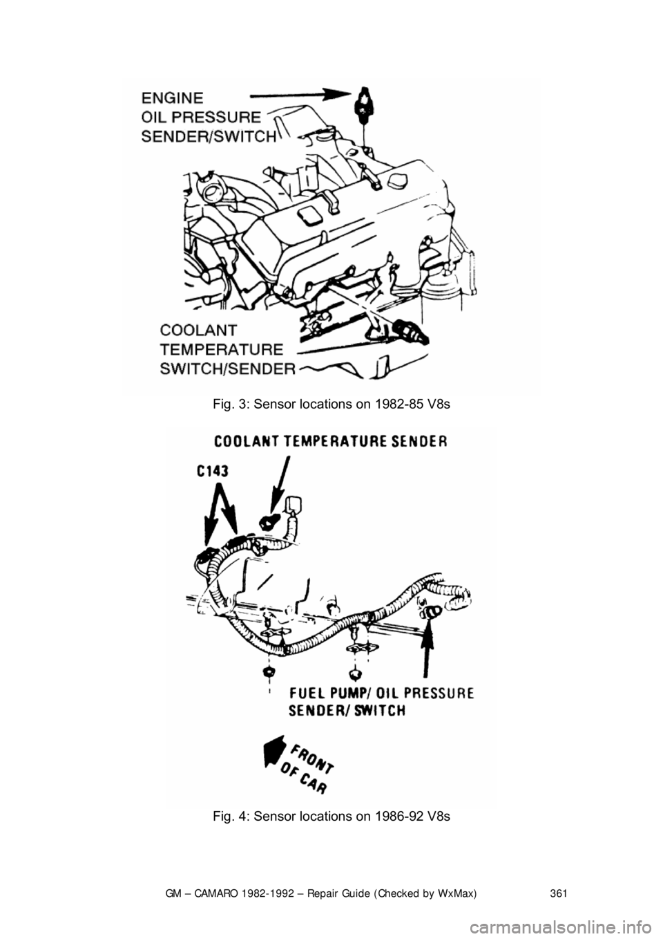 CHEVROLET CAMARO 1982 Repair Guide
GM – CAMARO 1982-1992 – Repair Guide (Checked by WxMax) 361
Fig. 3: Sensor locations on 1982-85 V8s
Fig. 4: Sensor locations on 1986-92 V8s
CHEVROLET CAMARO 1982 Repair Guide
GM – CAMARO 1982-1992 – Repair Guide (Checked by WxMax) 361
Fig. 3: Sensor locations on 1982-85 V8s
Fig. 4: Sensor locations on 1986-92 V8s