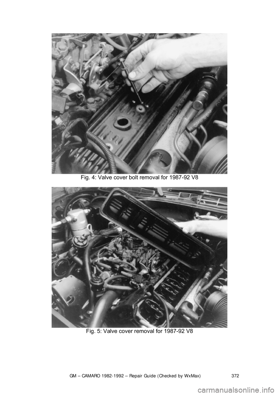 CHEVROLET CAMARO 1982 Repair Guide
GM – CAMARO 1982-1992 – Repair Guide (Checked by WxMax) 372
Fig. 4: Valve cover bolt removal for 1987-92 V8
Fig. 5: Valve cover removal for 1987-92 V8
CHEVROLET CAMARO 1982 Repair Guide
GM – CAMARO 1982-1992 – Repair Guide (Checked by WxMax) 372
Fig. 4: Valve cover bolt removal for 1987-92 V8
Fig. 5: Valve cover removal for 1987-92 V8