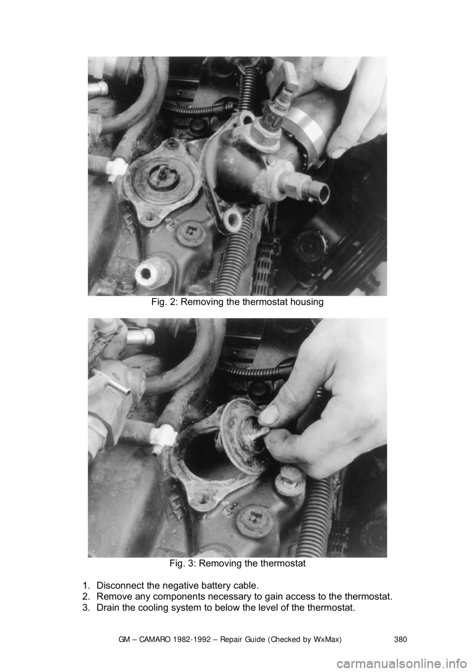 CHEVROLET CAMARO 1982 Repair Guide
GM – CAMARO 1982-1992 – Repair Guide (Checked by WxMax) 380
Fig. 2: Removing the thermostat housing
Fig. 3: Removing the thermostat
1. Disconnect the negative battery cable.
2. Remove a CHEVROLET CAMARO 1982 Repair Guide
GM – CAMARO 1982-1992 – Repair Guide (Checked by WxMax) 380
Fig. 2: Removing the thermostat housing
Fig. 3: Removing the thermostat
1. Disconnect the negative battery cable.
2. Remove a