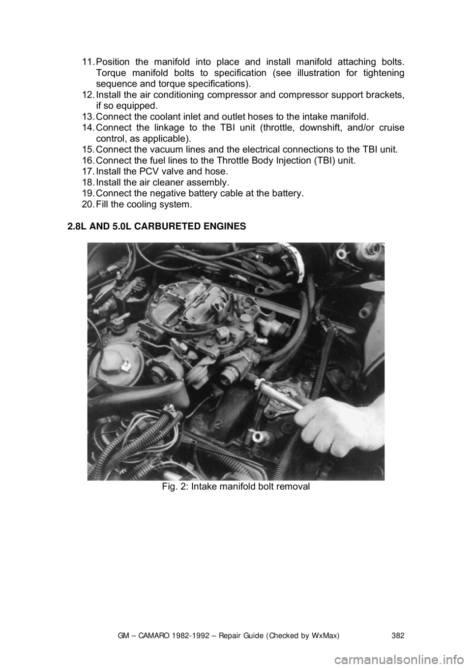 CHEVROLET CAMARO 1982 Repair Guide
GM – CAMARO 1982-1992 – Repair Guide (Checked by WxMax) 382
11. Position the manifold into place and install manifold attaching bolts.
Torque manifold bolts to specificat ion (see illustration f CHEVROLET CAMARO 1982 Repair Guide
GM – CAMARO 1982-1992 – Repair Guide (Checked by WxMax) 382
11. Position the manifold into place and install manifold attaching bolts.
Torque manifold bolts to specificat ion (see illustration f
