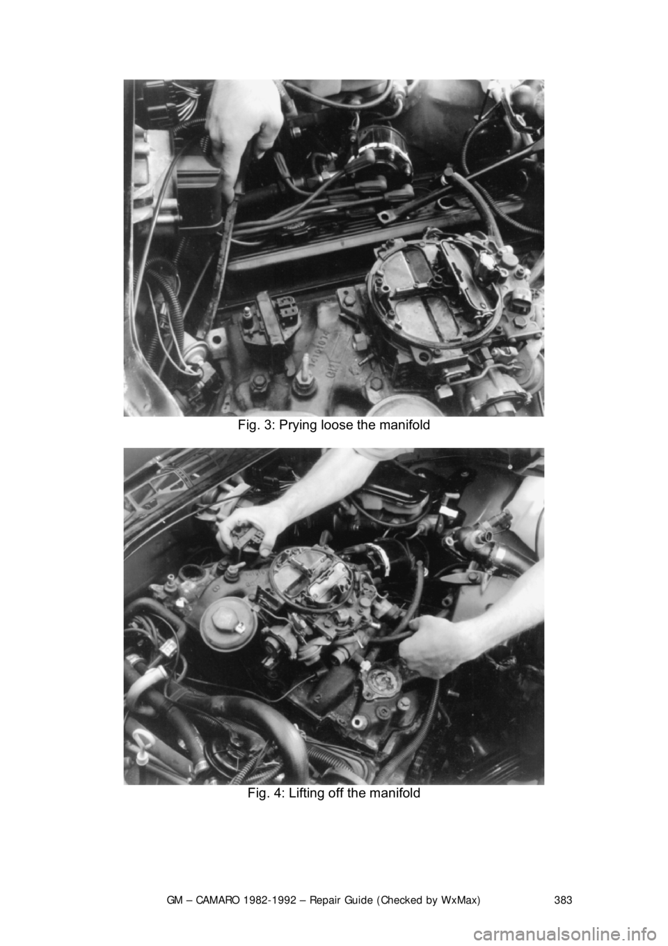 CHEVROLET CAMARO 1982 Repair Guide
GM – CAMARO 1982-1992 – Repair Guide (Checked by WxMax) 383
Fig. 3: Prying loose the manifold
Fig. 4: Lifting off the manifold
CHEVROLET CAMARO 1982 Repair Guide
GM – CAMARO 1982-1992 – Repair Guide (Checked by WxMax) 383
Fig. 3: Prying loose the manifold
Fig. 4: Lifting off the manifold