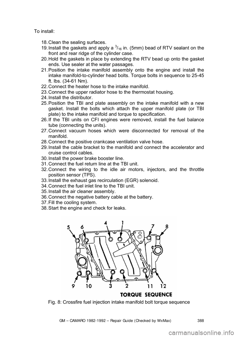 CHEVROLET CAMARO 1982 Repair Guide
GM – CAMARO 1982-1992 – Repair Guide (Checked by WxMax) 388
To install:
18. Clean the sealing surfaces.
19. Install the gaskets and apply a
3/16 in. (5mm) bead of RTV sealant on the
front a CHEVROLET CAMARO 1982 Repair Guide
GM – CAMARO 1982-1992 – Repair Guide (Checked by WxMax) 388
To install:
18. Clean the sealing surfaces.
19. Install the gaskets and apply a
3/16 in. (5mm) bead of RTV sealant on the
front a