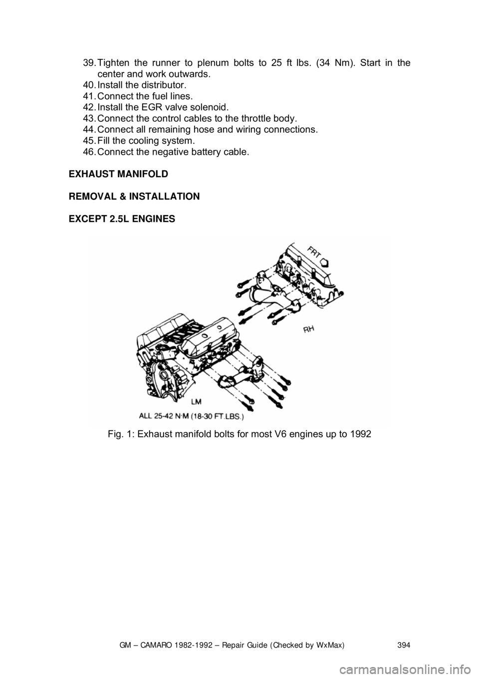 CHEVROLET CAMARO 1982 Repair Guide
GM – CAMARO 1982-1992 – Repair Guide (Checked by WxMax) 394
39. Tighten the runner to plenum bolts to
25 ft lbs. (34 Nm). Start in the
center and work outwards.
40. Install the distributor. CHEVROLET CAMARO 1982 Repair Guide
GM – CAMARO 1982-1992 – Repair Guide (Checked by WxMax) 394
39. Tighten the runner to plenum bolts to
25 ft lbs. (34 Nm). Start in the
center and work outwards.
40. Install the distributor.