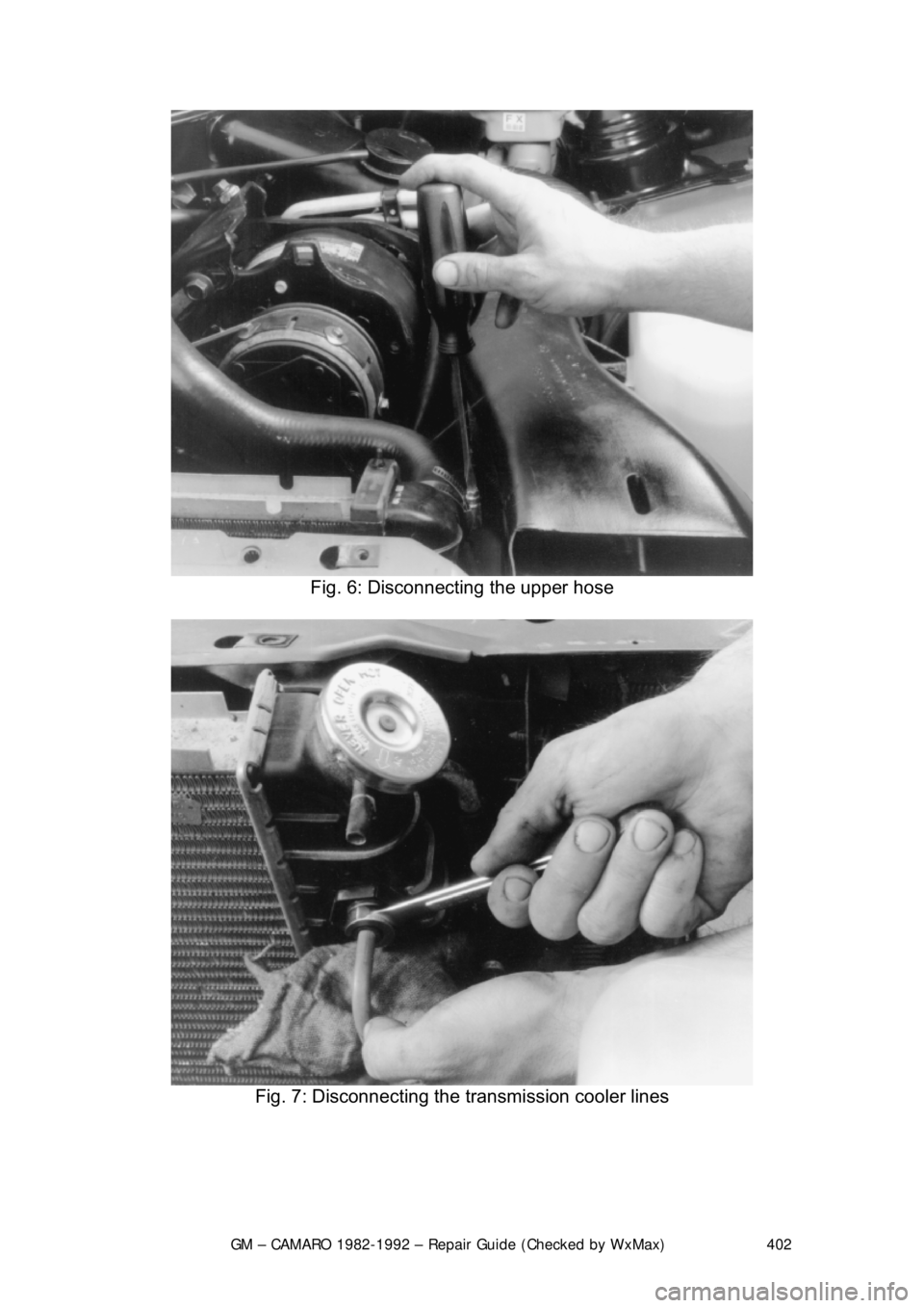 CHEVROLET CAMARO 1982 Repair Guide
GM – CAMARO 1982-1992 – Repair Guide (Checked by WxMax) 402
Fig. 6: Disconnecting the upper hose
Fig. 7: Disconnecting the transmission cooler lines
CHEVROLET CAMARO 1982 Repair Guide
GM – CAMARO 1982-1992 – Repair Guide (Checked by WxMax) 402
Fig. 6: Disconnecting the upper hose
Fig. 7: Disconnecting the transmission cooler lines