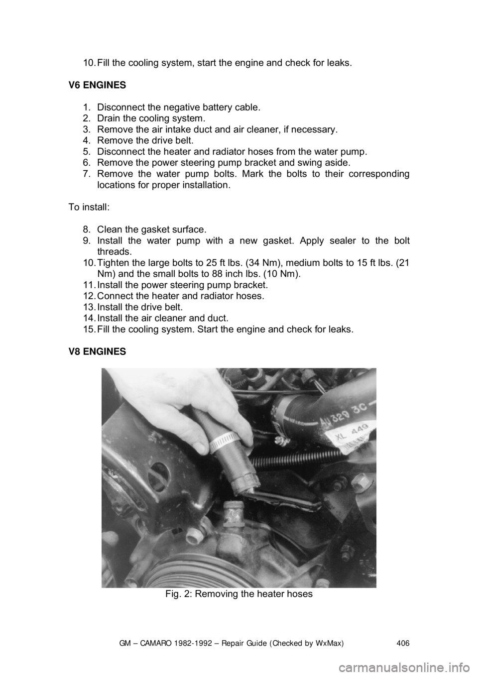 CHEVROLET CAMARO 1982 Repair Guide
GM – CAMARO 1982-1992 – Repair Guide (Checked by WxMax) 406
10. Fill the cooling syst
em, start the engine and check for leaks.
V6 ENGINES 1. Disconnect the negative battery cable.
2. Dra CHEVROLET CAMARO 1982 Repair Guide
GM – CAMARO 1982-1992 – Repair Guide (Checked by WxMax) 406
10. Fill the cooling syst
em, start the engine and check for leaks.
V6 ENGINES 1. Disconnect the negative battery cable.
2. Dra