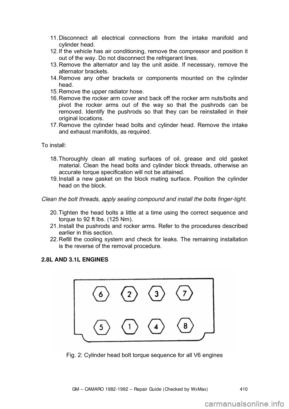 CHEVROLET CAMARO 1982 Repair Guide
GM – CAMARO 1982-1992 – Repair Guide (Checked by WxMax) 410
11. Disconnect all electrical connecti
ons from the intake manifold and
cylinder head.
12. If the vehicle has air conditioning, rem CHEVROLET CAMARO 1982 Repair Guide
GM – CAMARO 1982-1992 – Repair Guide (Checked by WxMax) 410
11. Disconnect all electrical connecti
ons from the intake manifold and
cylinder head.
12. If the vehicle has air conditioning, rem