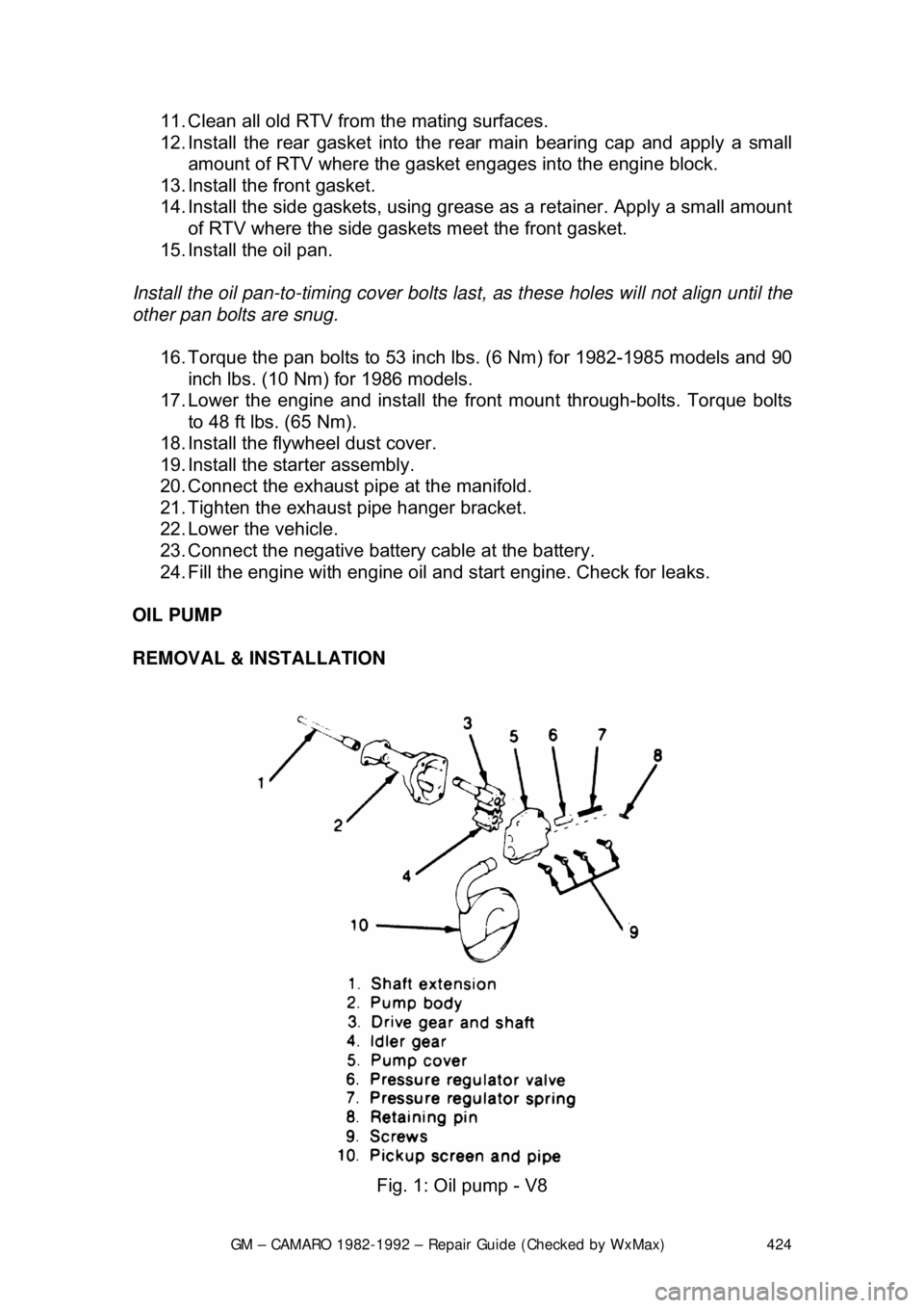 CHEVROLET CAMARO 1982 Repair Guide
GM – CAMARO 1982-1992 – Repair Guide (Checked by WxMax) 424
11. Clean all old RTV from the mating surfaces.
12. Install the rear gasket into the
rear main bearing cap and apply a small
amount CHEVROLET CAMARO 1982 Repair Guide
GM – CAMARO 1982-1992 – Repair Guide (Checked by WxMax) 424
11. Clean all old RTV from the mating surfaces.
12. Install the rear gasket into the
rear main bearing cap and apply a small
amount