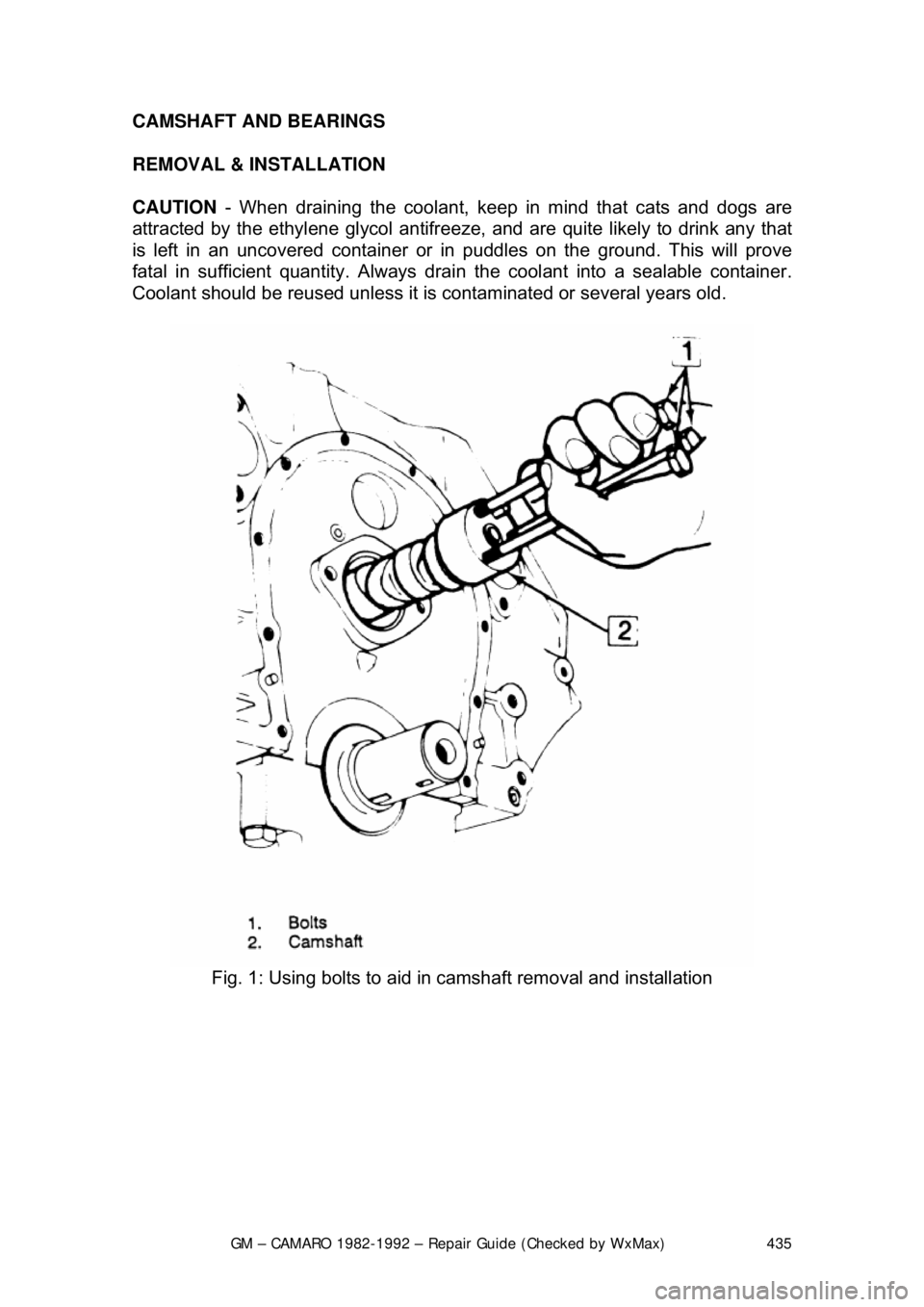 CHEVROLET CAMARO 1982  Repair Guide 
GM – CAMARO 1982-1992 – Repair Guide (Checked by WxMax) 435
CAMSHAFT AND BEARINGS 
REMOVAL & INSTALLATION
  
CAUTION  - When draining the coolant, keep  in mind that cats and dogs are 
attracted 