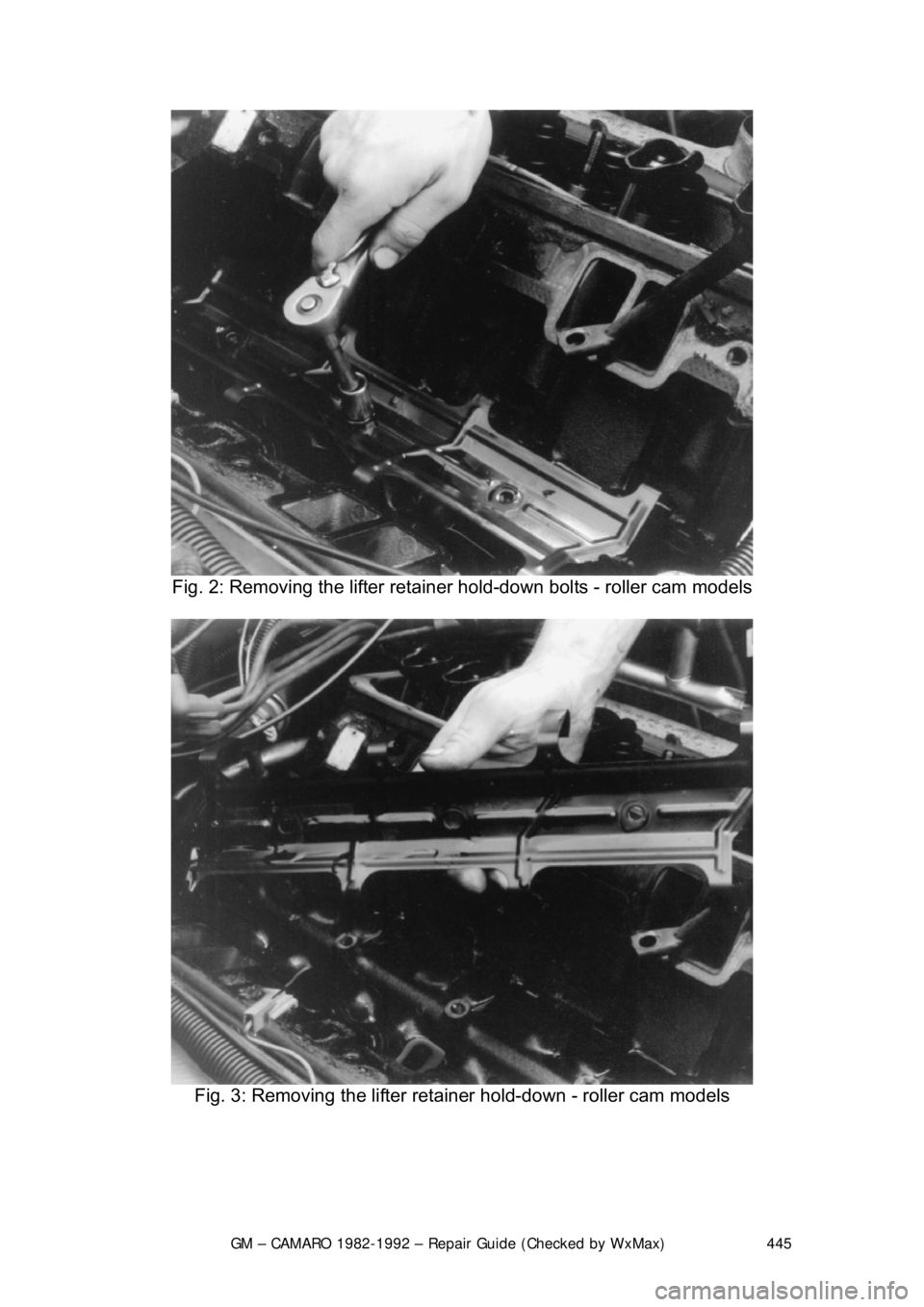 CHEVROLET CAMARO 1982 Repair Guide
GM – CAMARO 1982-1992 – Repair Guide (Checked by WxMax) 445
Fig. 2: Removing the lifter retainer hold-down bolts - roller cam models
Fig. 3: Removing the lifter retai ner hold-down - roller CHEVROLET CAMARO 1982 Repair Guide
GM – CAMARO 1982-1992 – Repair Guide (Checked by WxMax) 445
Fig. 2: Removing the lifter retainer hold-down bolts - roller cam models
Fig. 3: Removing the lifter retai ner hold-down - roller