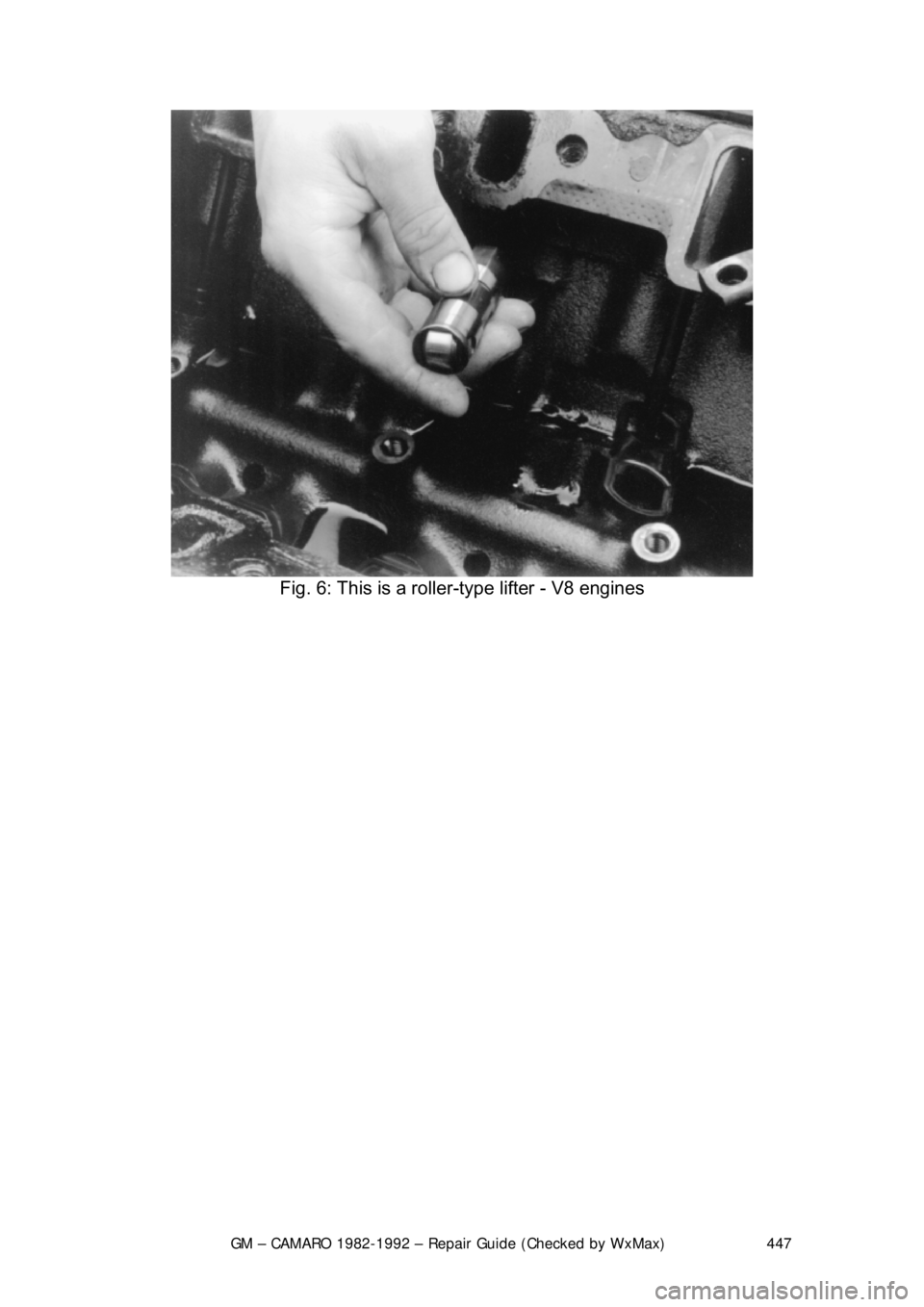 CHEVROLET CAMARO 1982 Repair Guide
GM – CAMARO 1982-1992 – Repair Guide (Checked by WxMax) 447
Fig. 6: This is a roller-type lifter - V8 engines
CHEVROLET CAMARO 1982 Repair Guide
GM – CAMARO 1982-1992 – Repair Guide (Checked by WxMax) 447
Fig. 6: This is a roller-type lifter - V8 engines