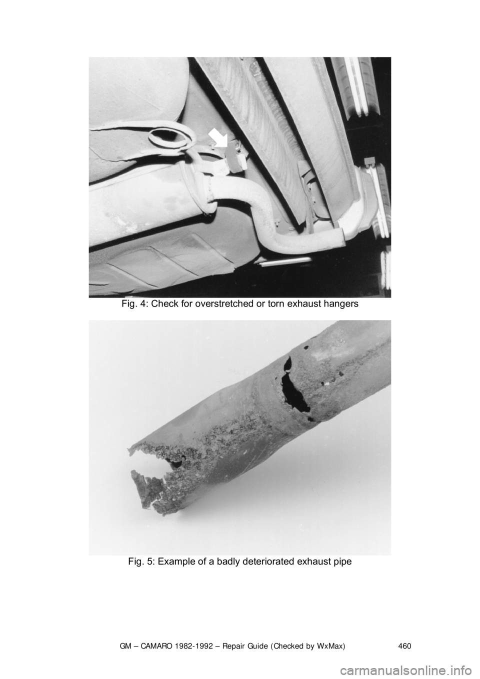 CHEVROLET CAMARO 1982 Repair Guide
GM – CAMARO 1982-1992 – Repair Guide (Checked by WxMax) 460
Fig. 4: Check for overstre tched or torn exhaust hangers
Fig. 5: Example of a badl y deteriorated exhaust pipe
CHEVROLET CAMARO 1982 Repair Guide
GM – CAMARO 1982-1992 – Repair Guide (Checked by WxMax) 460
Fig. 4: Check for overstre tched or torn exhaust hangers
Fig. 5: Example of a badl y deteriorated exhaust pipe