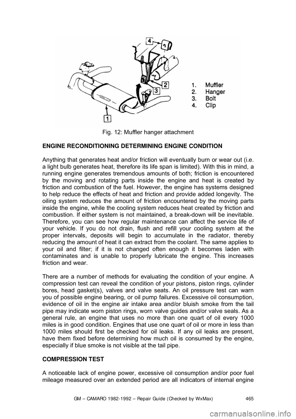 CHEVROLET CAMARO 1982 Repair Guide
GM – CAMARO 1982-1992 – Repair Guide (Checked by WxMax) 465
Fig. 12: Muffler hanger attachment
ENGINE RECONDITIONING DETE RMINING ENGINE CONDITION
Anything that generates heat and/or frictio CHEVROLET CAMARO 1982 Repair Guide
GM – CAMARO 1982-1992 – Repair Guide (Checked by WxMax) 465
Fig. 12: Muffler hanger attachment
ENGINE RECONDITIONING DETE RMINING ENGINE CONDITION
Anything that generates heat and/or frictio