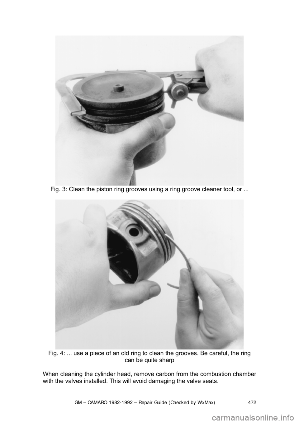 CHEVROLET CAMARO 1982 Repair Guide
GM – CAMARO 1982-1992 – Repair Guide (Checked by WxMax) 472
Fig. 3: Clean the piston ring grooves using a ring groove cleaner tool, or ...
Fig. 4: ... use a piece of an old ring to clean th CHEVROLET CAMARO 1982 Repair Guide
GM – CAMARO 1982-1992 – Repair Guide (Checked by WxMax) 472
Fig. 3: Clean the piston ring grooves using a ring groove cleaner tool, or ...
Fig. 4: ... use a piece of an old ring to clean th