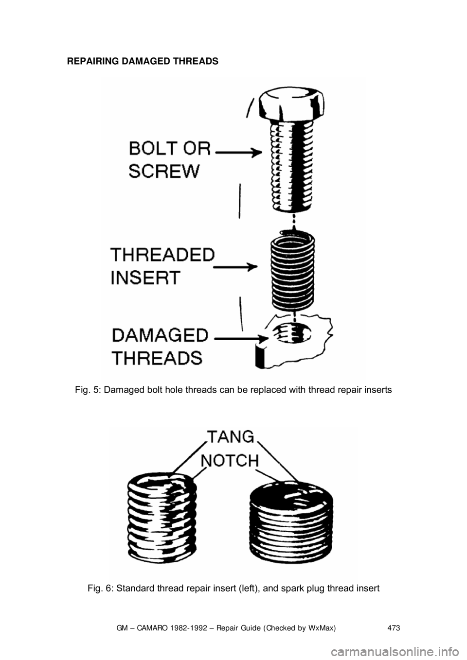 CHEVROLET CAMARO 1982 Repair Guide
GM – CAMARO 1982-1992 – Repair Guide (Checked by WxMax) 473
REPAIRING DAMAGED THREADS
Fig. 5: Damaged bolt hole threads can be replaced with thread repair inserts
Fig. 6: Standard threa CHEVROLET CAMARO 1982 Repair Guide
GM – CAMARO 1982-1992 – Repair Guide (Checked by WxMax) 473
REPAIRING DAMAGED THREADS
Fig. 5: Damaged bolt hole threads can be replaced with thread repair inserts
Fig. 6: Standard threa