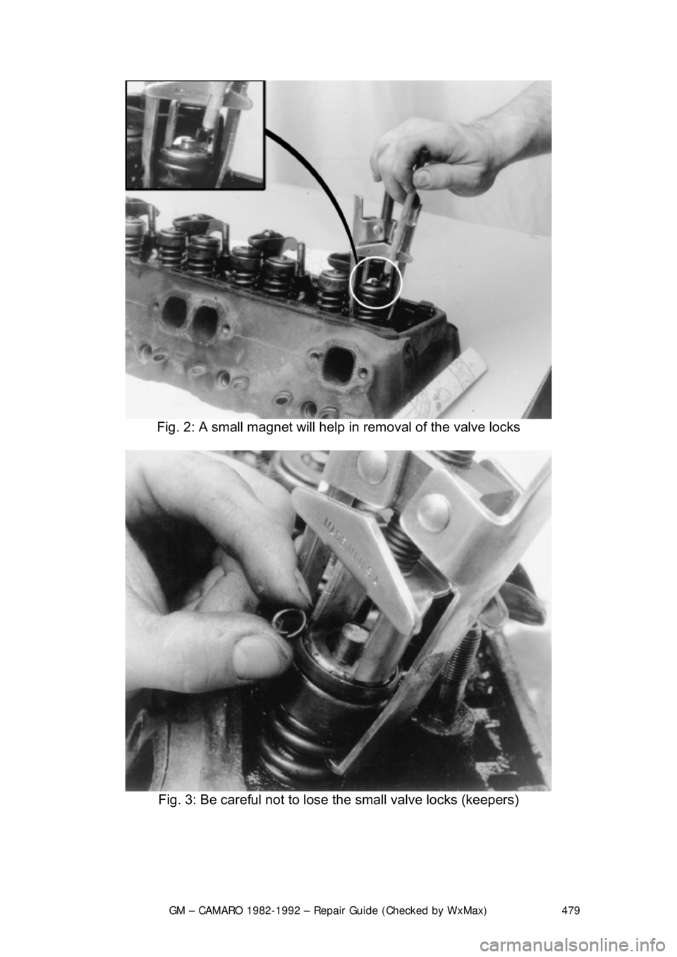 CHEVROLET CAMARO 1982 Repair Guide
GM – CAMARO 1982-1992 – Repair Guide (Checked by WxMax) 479
Fig. 2: A small magn et will help in removal of the valve locks
Fig. 3: Be careful not to lose the small valve locks (keepers)
CHEVROLET CAMARO 1982 Repair Guide
GM – CAMARO 1982-1992 – Repair Guide (Checked by WxMax) 479
Fig. 2: A small magn et will help in removal of the valve locks
Fig. 3: Be careful not to lose the small valve locks (keepers)