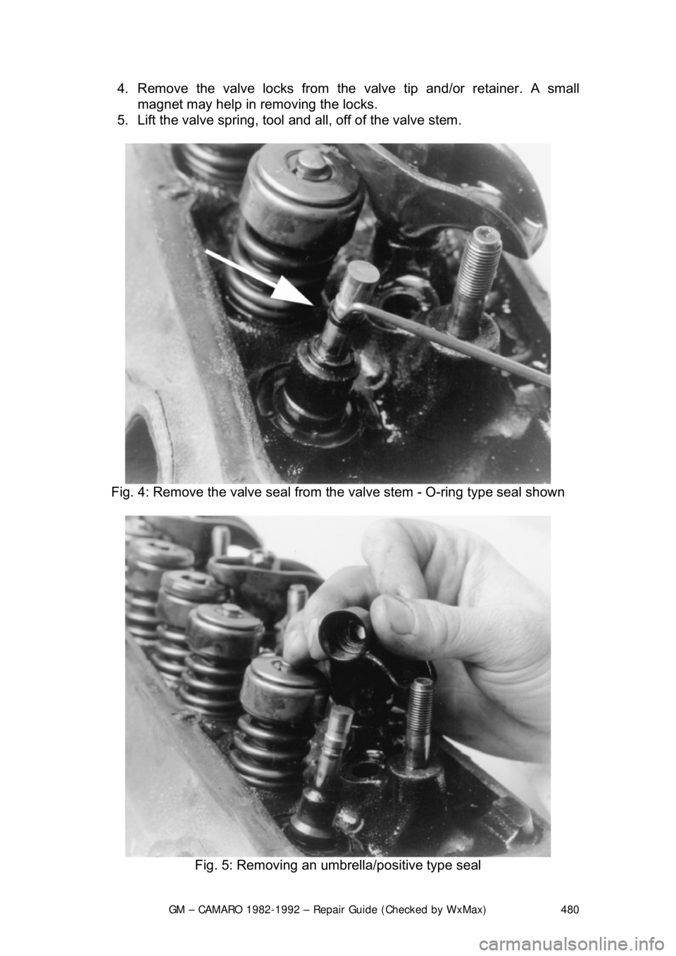 CHEVROLET CAMARO 1982 Repair Guide
GM – CAMARO 1982-1992 – Repair Guide (Checked by WxMax) 480
4. Remove the valve locks from the
valve tip and/or retainer. A small
magnet may help in removing the locks.
5. Lift the valve sp CHEVROLET CAMARO 1982 Repair Guide
GM – CAMARO 1982-1992 – Repair Guide (Checked by WxMax) 480
4. Remove the valve locks from the
valve tip and/or retainer. A small
magnet may help in removing the locks.
5. Lift the valve sp