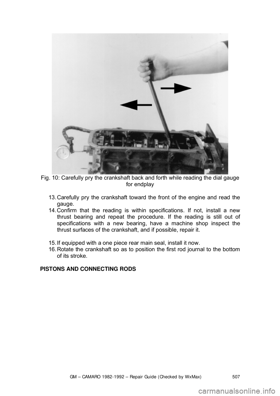 CHEVROLET CAMARO 1982 Repair Guide
GM – CAMARO 1982-1992 – Repair Guide (Checked by WxMax) 507
Fig. 10: Carefully pry the crankshaft back and forth while reading the dial gauge
for endplay
13. Carefully pry the crankshaft tow CHEVROLET CAMARO 1982 Repair Guide
GM – CAMARO 1982-1992 – Repair Guide (Checked by WxMax) 507
Fig. 10: Carefully pry the crankshaft back and forth while reading the dial gauge
for endplay
13. Carefully pry the crankshaft tow