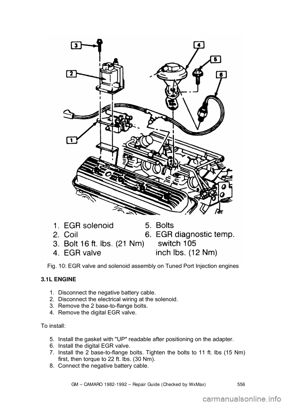 CHEVROLET CAMARO 1982  Repair Guide 
GM – CAMARO 1982-1992 – Repair Guide (Checked by WxMax) 556
 
Fig. 10: EGR valve and solenoid a ssembly on Tuned Port Injection engines 
3.1L ENGINE   1.  Disconnect the negative battery cable.  