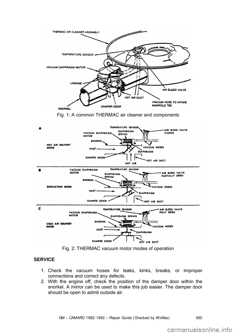 CHEVROLET CAMARO 1982  Repair Guide 
GM – CAMARO 1982-1992 – Repair Guide (Checked by WxMax) 560
 
Fig. 1: A common THERMAC  air cleaner and components 
 
Fig. 2: THERMAC vacuum  motor modes of operation 
SERVICE   1. Check the vacu