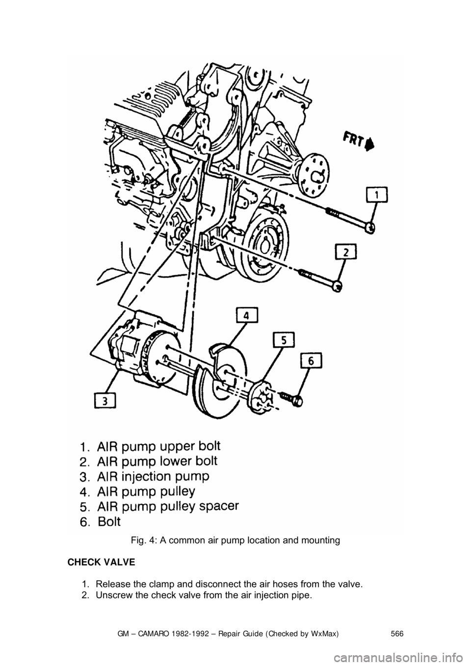CHEVROLET CAMARO 1982 Repair Guide
GM – CAMARO 1982-1992 – Repair Guide (Checked by WxMax) 566
Fig. 4: A common air pump location and mounting
CHECK VALVE 1. Release the clamp and disconnect the air hoses from the valve.
CHEVROLET CAMARO 1982 Repair Guide
GM – CAMARO 1982-1992 – Repair Guide (Checked by WxMax) 566
Fig. 4: A common air pump location and mounting
CHECK VALVE 1. Release the clamp and disconnect the air hoses from the valve.