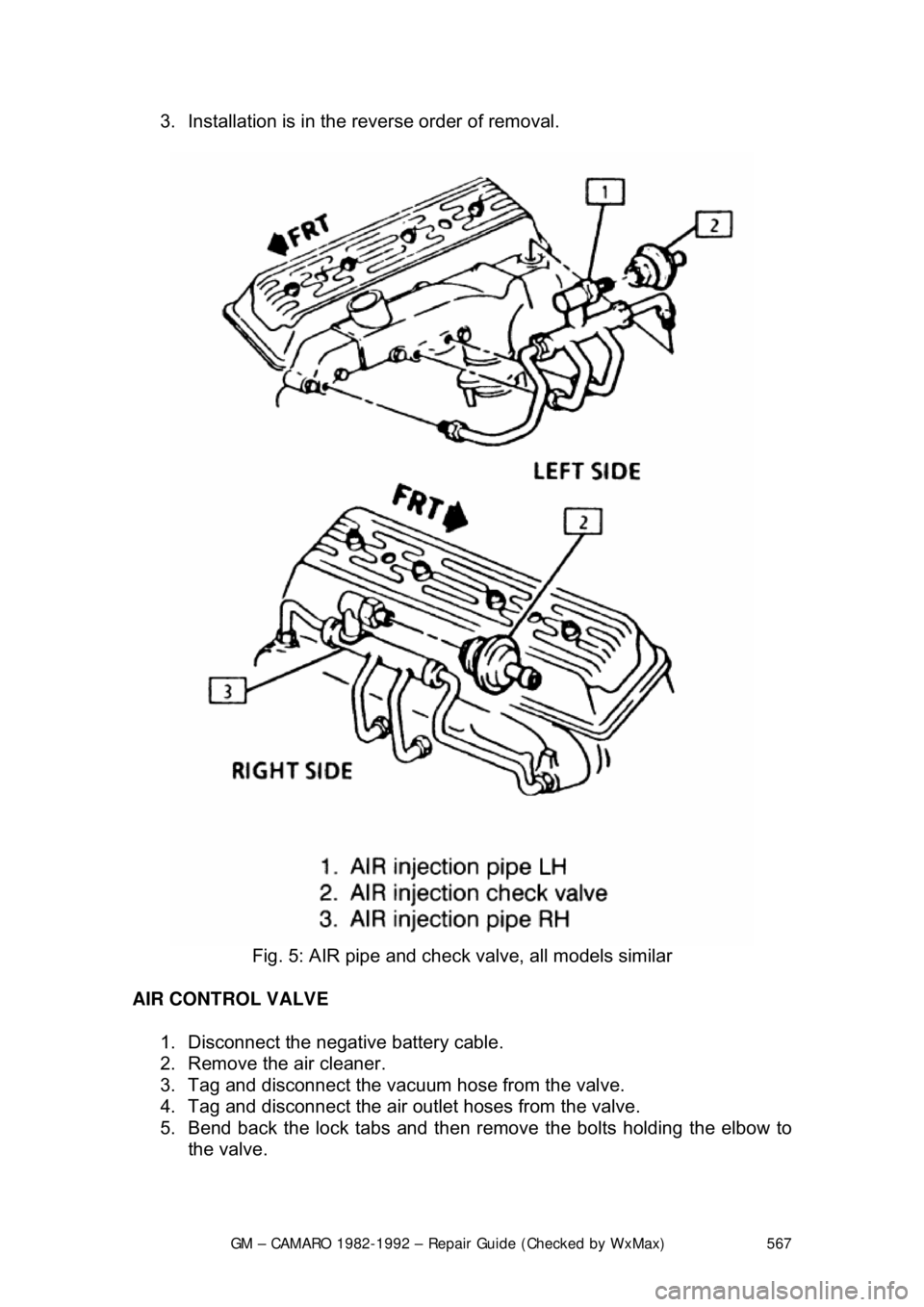 CHEVROLET CAMARO 1982 Repair Guide
GM – CAMARO 1982-1992 – Repair Guide (Checked by WxMax) 567
3. Installation is in the reverse order of removal.
Fig. 5: AIR pipe and check valve, all models similar
AIR CONTROL VALVE 1. CHEVROLET CAMARO 1982 Repair Guide
GM – CAMARO 1982-1992 – Repair Guide (Checked by WxMax) 567
3. Installation is in the reverse order of removal.
Fig. 5: AIR pipe and check valve, all models similar
AIR CONTROL VALVE 1.