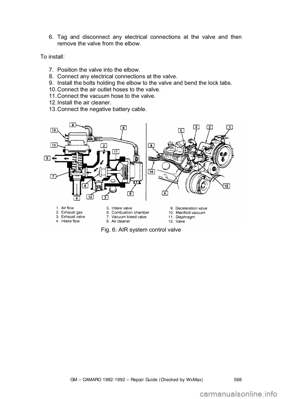 CHEVROLET CAMARO 1982 Repair Guide
GM – CAMARO 1982-1992 – Repair Guide (Checked by WxMax) 568
6. Tag and disconnect any electrical
connections at the valve and then
remove the valve from the elbow.
To install: 7. Position CHEVROLET CAMARO 1982 Repair Guide
GM – CAMARO 1982-1992 – Repair Guide (Checked by WxMax) 568
6. Tag and disconnect any electrical
connections at the valve and then
remove the valve from the elbow.
To install: 7. Position