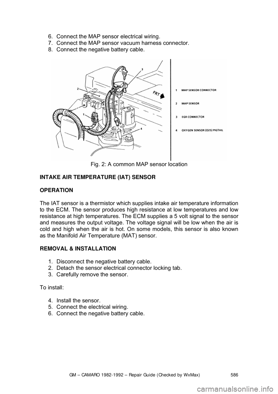 CHEVROLET CAMARO 1982 Repair Guide
GM – CAMARO 1982-1992 – Repair Guide (Checked by WxMax) 586
6. Connect the MAP sensor
electrical wiring.
7. Connect the MAP sensor vacuum harness connector.
8. Connect the negative batte CHEVROLET CAMARO 1982 Repair Guide
GM – CAMARO 1982-1992 – Repair Guide (Checked by WxMax) 586
6. Connect the MAP sensor
electrical wiring.
7. Connect the MAP sensor vacuum harness connector.
8. Connect the negative batte