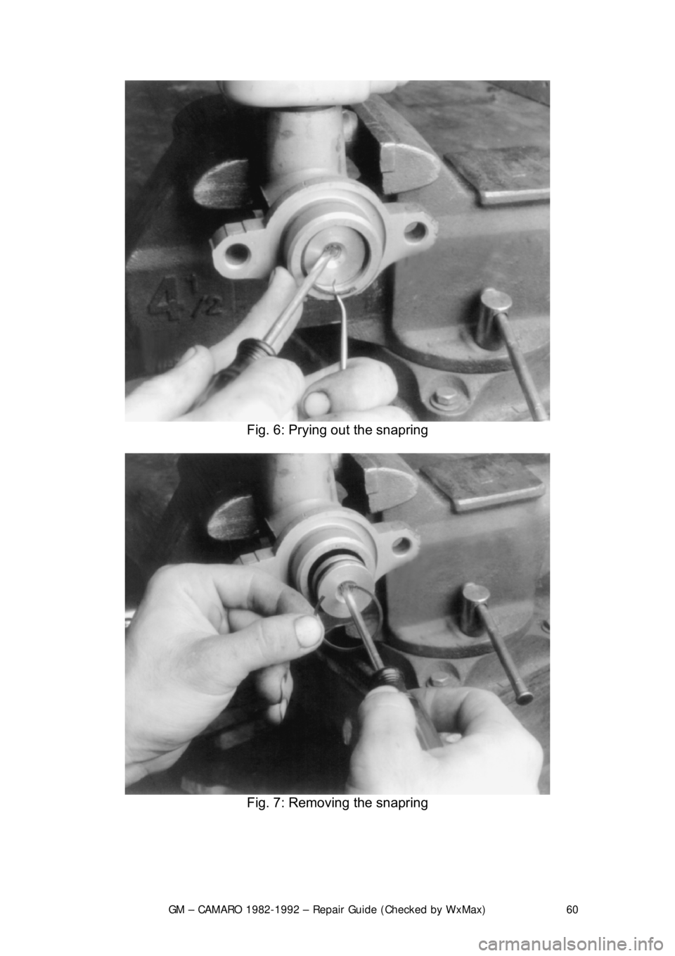 CHEVROLET CAMARO 1982  Repair Guide 
GM – CAMARO 1982-1992 – Repair Guide (Checked by WxMax) 60
 
Fig. 6: Prying out the snapring 
 
Fig. 7: Removing the snapring 
  