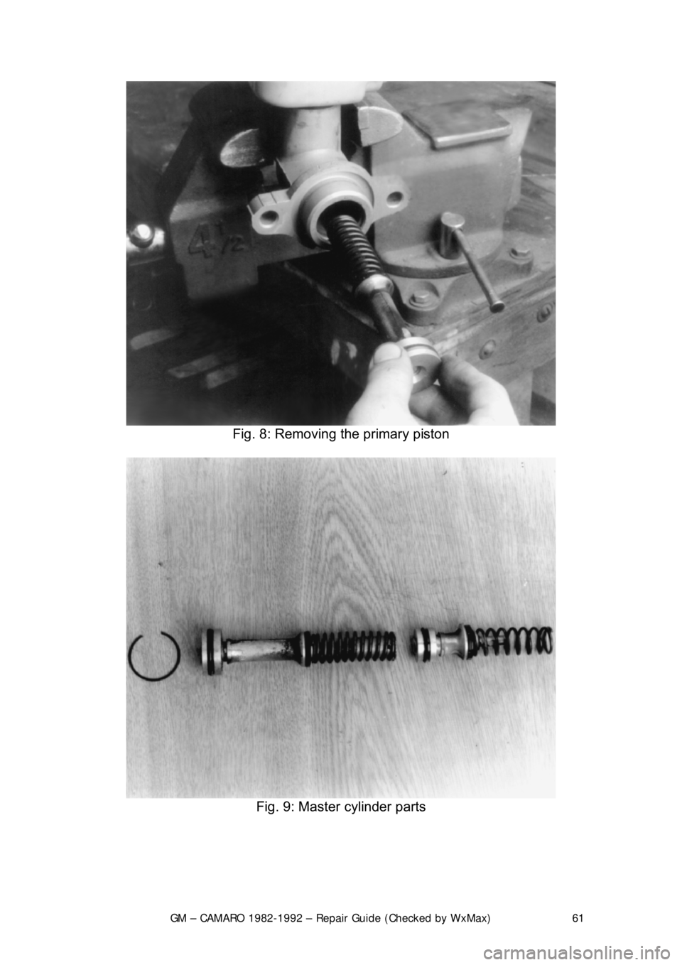 CHEVROLET CAMARO 1982  Repair Guide 
GM – CAMARO 1982-1992 – Repair Guide (Checked by WxMax) 61
 
Fig. 8: Removing the primary piston 
 
Fig. 9: Master cylinder parts 
  