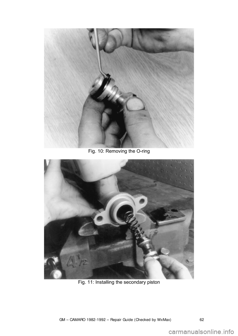 CHEVROLET CAMARO 1982  Repair Guide 
GM – CAMARO 1982-1992 – Repair Guide (Checked by WxMax) 62
 
Fig. 10: Removing the O-ring 
 
Fig. 11: Installing the secondary piston 
  