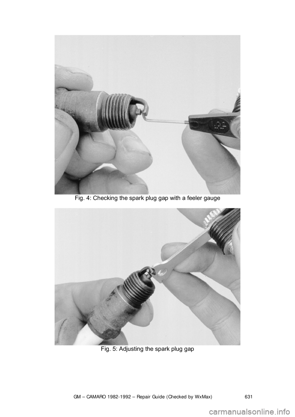 CHEVROLET CAMARO 1982 Repair Guide
GM – CAMARO 1982-1992 – Repair Guide (Checked by WxMax) 631
Fig. 4: Checking the spark plug gap with a feeler gauge
Fig. 5: Adjusting the spark plug gap
CHEVROLET CAMARO 1982 Repair Guide
GM – CAMARO 1982-1992 – Repair Guide (Checked by WxMax) 631
Fig. 4: Checking the spark plug gap with a feeler gauge
Fig. 5: Adjusting the spark plug gap