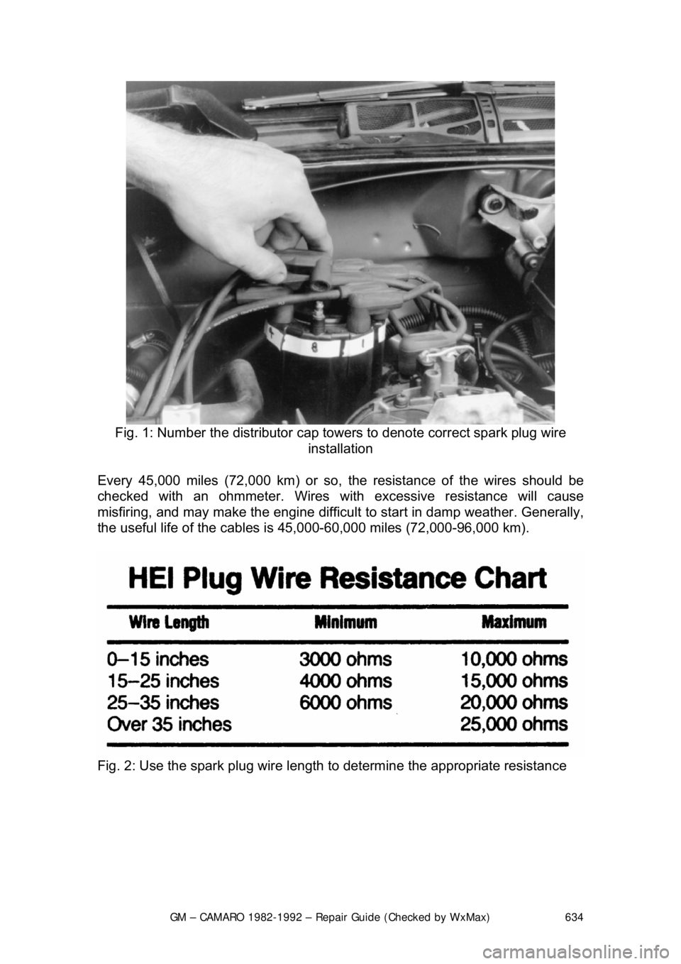 CHEVROLET CAMARO 1982 Repair Guide
GM – CAMARO 1982-1992 – Repair Guide (Checked by WxMax) 634
Fig. 1: Number the distributor cap to wers to denote correct spark plug wire
installation
Every 45,000 miles (72,000 km) or so, th CHEVROLET CAMARO 1982 Repair Guide
GM – CAMARO 1982-1992 – Repair Guide (Checked by WxMax) 634
Fig. 1: Number the distributor cap to wers to denote correct spark plug wire
installation
Every 45,000 miles (72,000 km) or so, th