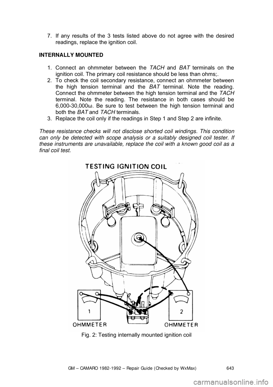 CHEVROLET CAMARO 1982 Repair Guide
GM – CAMARO 1982-1992 – Repair Guide (Checked by WxMax) 643
7. If any results of the 3 tests lis
ted above do not agree with the desired
readings, replace the ignition coil.
INTERNALLY MOUNTE CHEVROLET CAMARO 1982 Repair Guide
GM – CAMARO 1982-1992 – Repair Guide (Checked by WxMax) 643
7. If any results of the 3 tests lis
ted above do not agree with the desired
readings, replace the ignition coil.
INTERNALLY MOUNTE