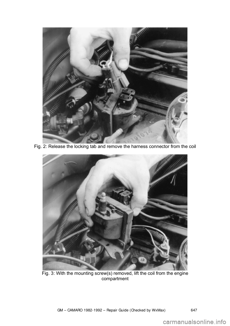CHEVROLET CAMARO 1982 Repair Guide
GM – CAMARO 1982-1992 – Repair Guide (Checked by WxMax) 647
Fig. 2: Release the locking tab and remo ve the harness connector from the coil
Fig. 3: With the mounting screw(s) re moved, lift CHEVROLET CAMARO 1982 Repair Guide
GM – CAMARO 1982-1992 – Repair Guide (Checked by WxMax) 647
Fig. 2: Release the locking tab and remo ve the harness connector from the coil
Fig. 3: With the mounting screw(s) re moved, lift