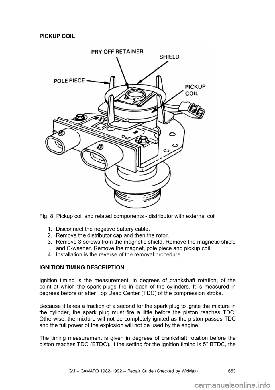 CHEVROLET CAMARO 1982 Repair Guide
GM – CAMARO 1982-1992 – Repair Guide (Checked by WxMax) 653
PICKUP COIL
Fig. 8: Pickup coil and related component s - distributor with external coil
1. Disconnect the negative battery cabl CHEVROLET CAMARO 1982 Repair Guide
GM – CAMARO 1982-1992 – Repair Guide (Checked by WxMax) 653
PICKUP COIL
Fig. 8: Pickup coil and related component s - distributor with external coil
1. Disconnect the negative battery cabl
