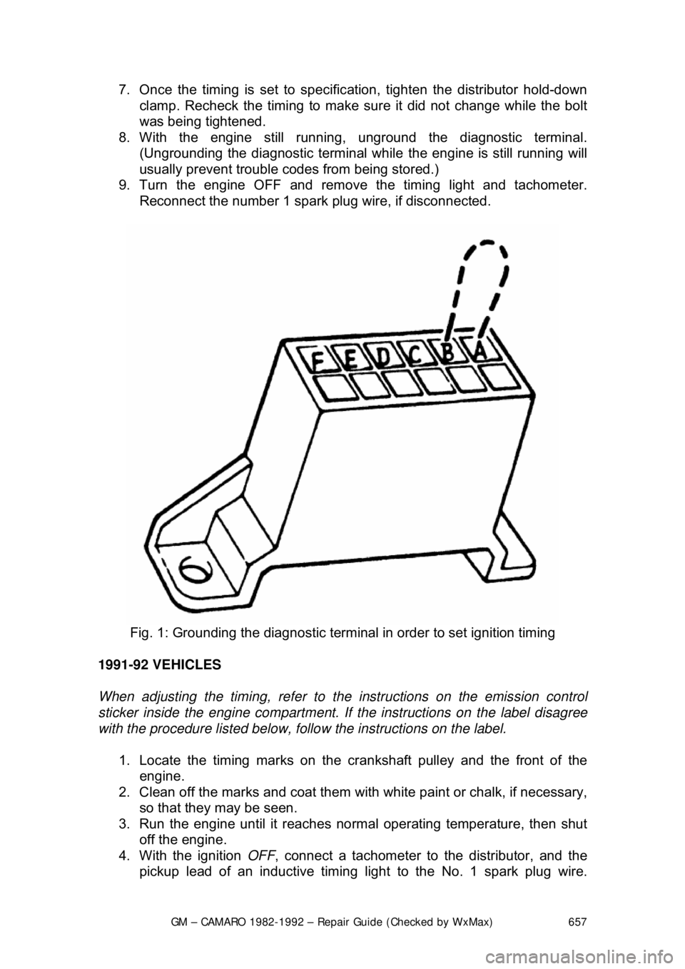 CHEVROLET CAMARO 1982 Repair Guide
GM – CAMARO 1982-1992 – Repair Guide (Checked by WxMax) 657
7. Once the timing is set to specific
ation, tighten the distributor hold-down
clamp. Recheck the timing to make su re it did not cha CHEVROLET CAMARO 1982 Repair Guide
GM – CAMARO 1982-1992 – Repair Guide (Checked by WxMax) 657
7. Once the timing is set to specific
ation, tighten the distributor hold-down
clamp. Recheck the timing to make su re it did not cha