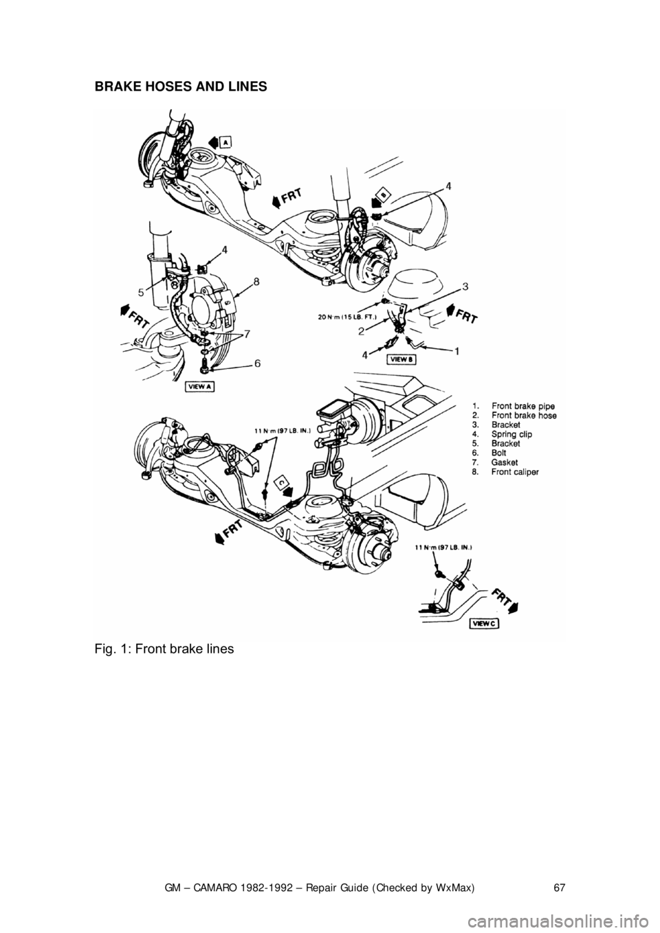 CHEVROLET CAMARO 1982  Repair Guide 
GM – CAMARO 1982-1992 – Repair Guide (Checked by WxMax) 67
BRAKE HOSES AND LINES 
 
Fig. 1: Front brake lines  
  
