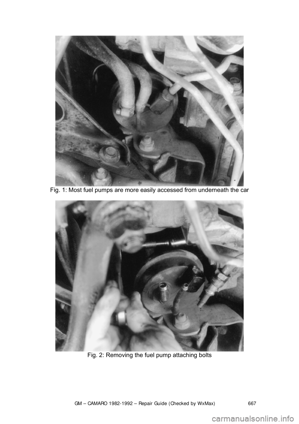 CHEVROLET CAMARO 1982 Repair Guide
GM – CAMARO 1982-1992 – Repair Guide (Checked by WxMax) 667
Fig. 1: Most fuel pumps are more easily accessed from underneath the car
Fig. 2: Removing the fuel pump attaching bolts
CHEVROLET CAMARO 1982 Repair Guide
GM – CAMARO 1982-1992 – Repair Guide (Checked by WxMax) 667
Fig. 1: Most fuel pumps are more easily accessed from underneath the car
Fig. 2: Removing the fuel pump attaching bolts