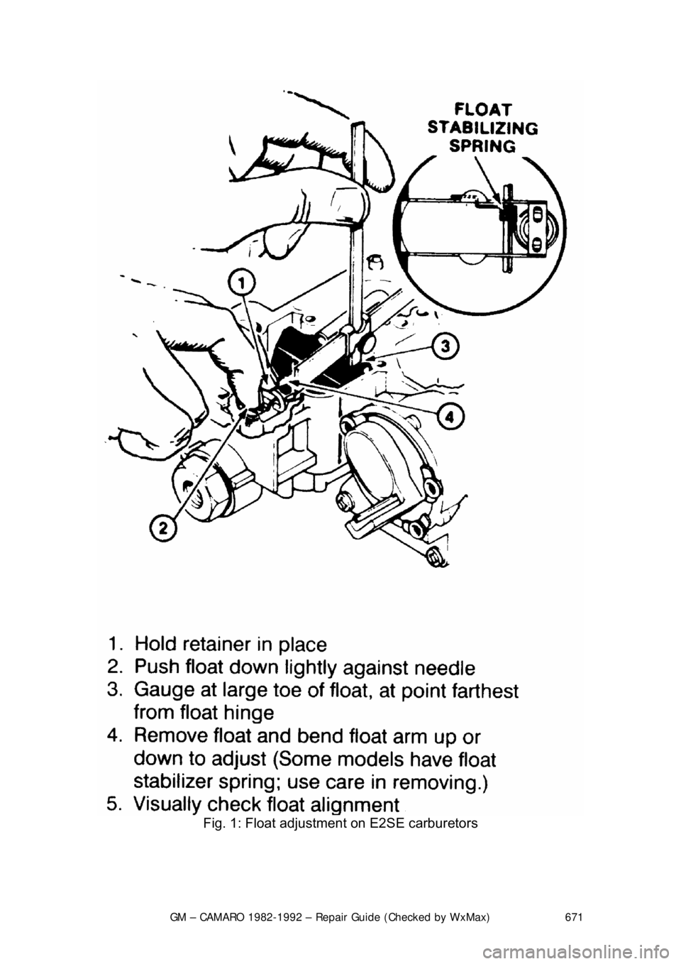 CHEVROLET CAMARO 1982  Repair Guide 
GM – CAMARO 1982-1992 – Repair Guide (Checked by WxMax) 671
 
Fig. 1: Float adjustment  on E2SE carburetors 
  