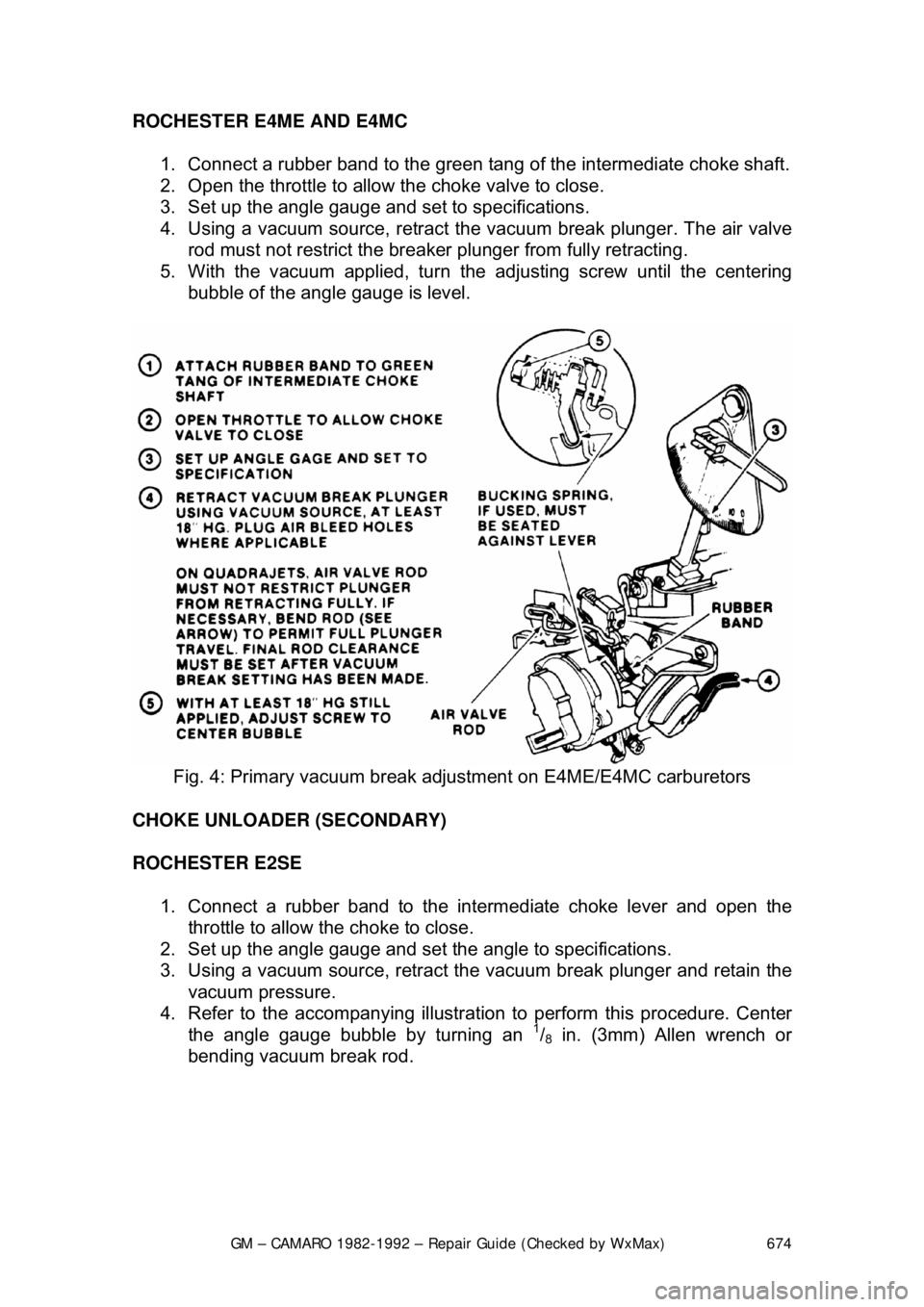 CHEVROLET CAMARO 1982 Repair Guide
GM – CAMARO 1982-1992 – Repair Guide (Checked by WxMax) 674
ROCHESTER E4ME AND E4MC
1. Connect a rubber band to the green tang of the intermediate choke shaft.
2. Open the throttle to allo CHEVROLET CAMARO 1982 Repair Guide
GM – CAMARO 1982-1992 – Repair Guide (Checked by WxMax) 674
ROCHESTER E4ME AND E4MC
1. Connect a rubber band to the green tang of the intermediate choke shaft.
2. Open the throttle to allo