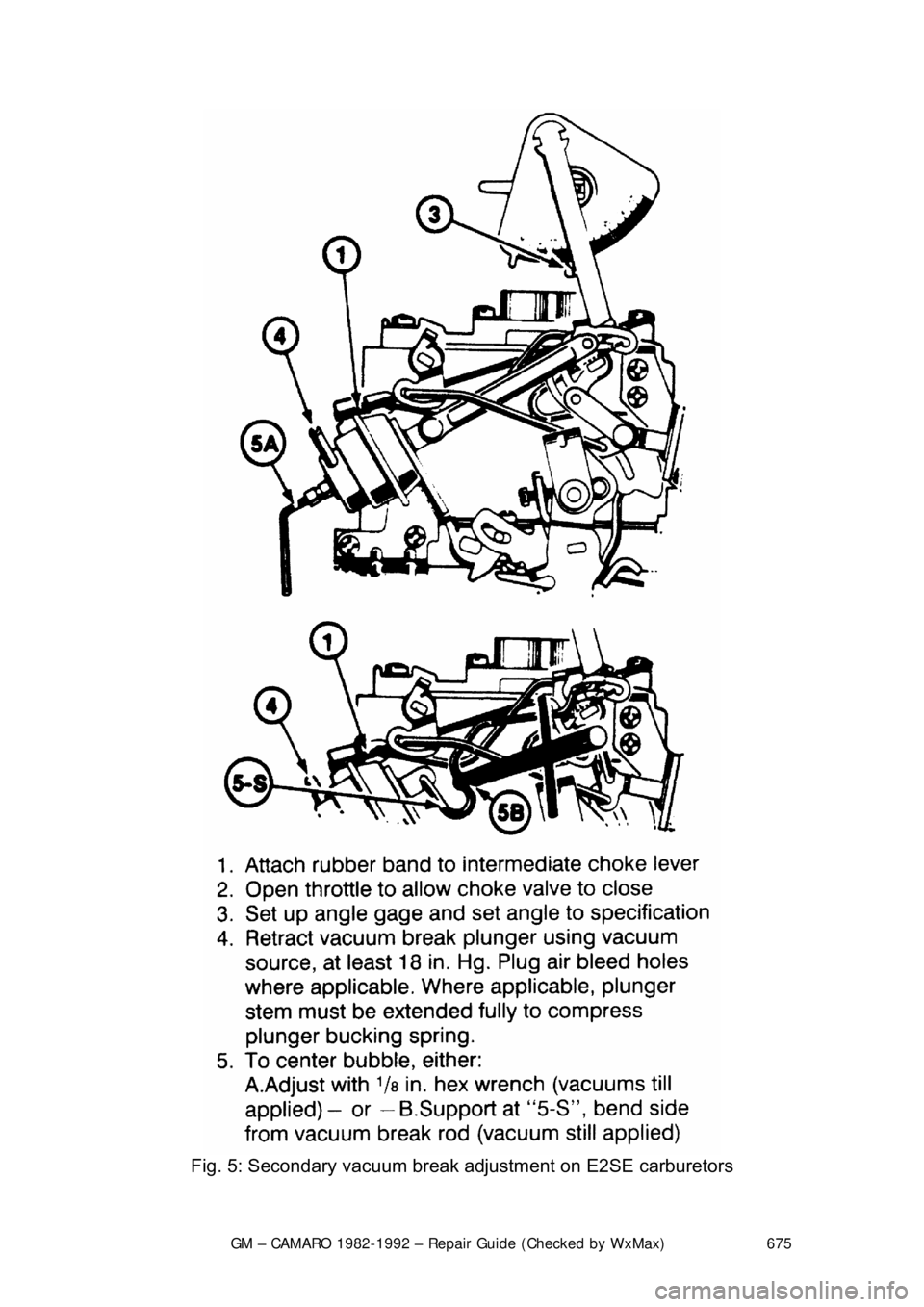 CHEVROLET CAMARO 1982  Repair Guide 
GM – CAMARO 1982-1992 – Repair Guide (Checked by WxMax) 675
 
Fig. 5: Secondary vacuum break  adjustment on E2SE carburetors  